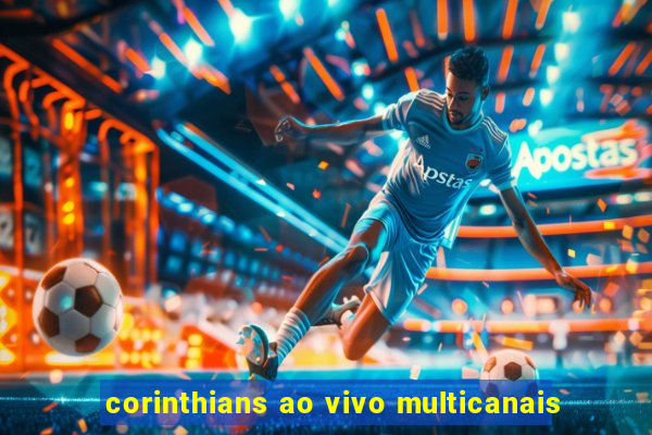 corinthians ao vivo multicanais